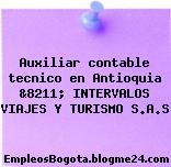 Auxiliar contable tecnico en Antioquia &8211; INTERVALOS VIAJES Y TURISMO S.A.S