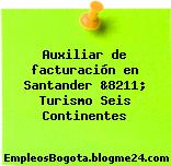 Auxiliar de facturación en Santander &8211; Turismo Seis Continentes
