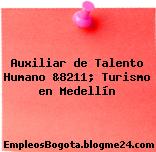 Auxiliar de Talento Humano &8211; Turismo en Medellín