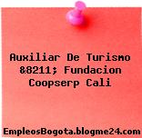 Auxiliar De Turismo &8211; Fundacion Coopserp Cali