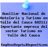 Auxiliar Nacional de Hoteleria y Turismo en Valle del Cauca &8211; Importante empresa del sector Turismo en Valle del Cauca