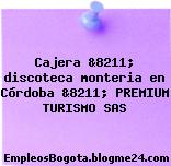Cajera &8211; discoteca monteria en Córdoba &8211; PREMIUM TURISMO SAS