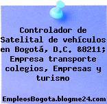 Controlador de Satelital de vehículos en Bogotá, D.C. &8211; Empresa transporte colegios, Empresas y turismo