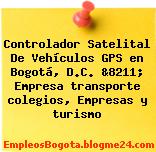 Controlador Satelital De Vehículos GPS en Bogotá, D.C. &8211; Empresa transporte colegios, Empresas y turismo