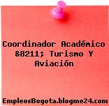 Coordinador Académico &8211; Turismo Y Aviación