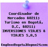 Coordinador de Mercadeo &8211; Turismo en Bogotá, D.C. &8211; INVERSIONES VIAJES & VIAJES S.A.S