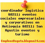 coordinador logistica &8211; eventos sociales empresariales y corporativos en Antioquia &8211; San Agustin eventos y turismo