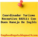 Coordinador Turismo Receptivo &8211; Con Buen Manejo De Inglés
