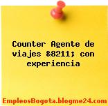 Counter Agente de viajes &8211; con experiencia