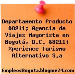 Departamento Producto &8211; Agencia de Viajes Mayorista en Bogotá, D.C. &8211; Xperience Turismo Alternativo S.a