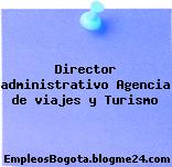 Director administrativo Agencia de viajes y Turismo