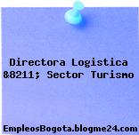 Directora Logistica &8211; Sector Turismo