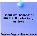 Ejecutiva Comercial &8211; Hoteleria y Turismo