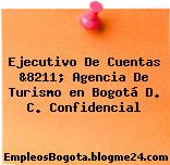 Ejecutivo De Cuentas &8211; Agencia De Turismo en Bogotá D. C. Confidencial