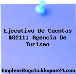 Ejecutivo De Cuentas &8211; Agencia De Turismo