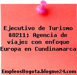 Ejecutivo de Turismo &8211; Agencia de viajes con enfoque Europa en Cundinamarca