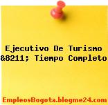 Ejecutivo De Turismo &8211; Tiempo Completo