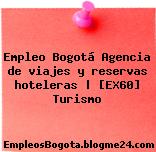 Empleo Bogotá Agencia de viajes y reservas hoteleras | [EX60] Turismo