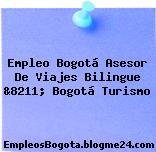 Empleo Bogotá Asesor De Viajes Bilingue &8211; Bogotá Turismo