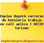 Empleo Bogotá carreras de hoteleria trabaja en call aplica | OCC32 Turismo