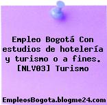 Empleo Bogotá Con estudios de hotelería y turismo o a fines. [NLV03] Turismo