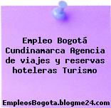 Empleo Bogotá Cundinamarca Agencia de viajes y reservas hoteleras Turismo