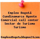 Empleo Bogotá Cundinamarca Agente Comercial call center Sector de Turismo Turismo