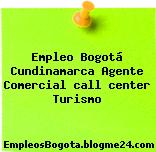 Empleo Bogotá Cundinamarca Agente Comercial call center Turismo