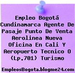 Empleo Bogotá Cundinamarca Agente De Pasaje Punto De Venta Aerolinea Nueva Oficina En Cali Y Aeropuerto Tecnico O (Lp.701) Turismo