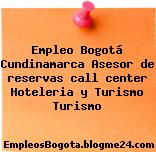 Empleo Bogotá Cundinamarca Asesor de reservas call center Hoteleria y Turismo Turismo