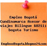 Empleo Bogotá Cundinamarca Asesor de viajes Bilingue &8211; bogota Turismo
