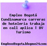 Empleo Bogotá Cundinamarca carreras de hoteleria trabaja en call aplica | DV Turismo