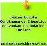 Empleo Bogotá Cundinamarca Ejecutivo de ventas en hoteles Turismo