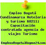 Empleo Bogotá Cundinamarca Hoteleria y turismo &8211; Capacitación contratada agencia de viajes Turismo