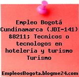 Empleo Bogotá Cundinamarca (JDI-141) &8211; Tecnicos o tecnologos en hoteleria y turismo Turismo