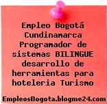 Empleo Bogotá Cundinamarca Programador de sistemas BILINGUE desarrollo de herramientas para hoteleria Turismo