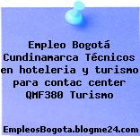 Empleo Bogotá Cundinamarca Técnicos en hoteleria y turismo para contac center QMF380 Turismo