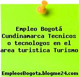 Empleo Bogotá Cundinamarca Tecnicos o tecnologos en el area turistica Turismo