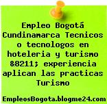 Empleo Bogotá Cundinamarca Tecnicos o tecnologos en hoteleria y turismo &8211; experiencia aplican las practicas Turismo