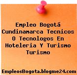 Empleo Bogotá Cundinamarca Tecnicos o tecnologos en hoteleria y turismo Turismo