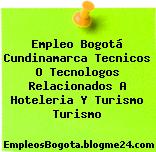 Empleo Bogotá Cundinamarca Tecnicos O Tecnologos Relacionados A Hoteleria Y Turismo Turismo