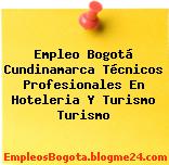 Empleo Bogotá Cundinamarca Técnicos Profesionales En Hoteleria Y Turismo Turismo