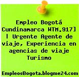 Empleo Bogotá Cundinamarca WTM.917] | Urgente Agente de viaje, Experiencia en agencias de viaje Turismo