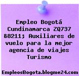 Empleo Bogotá Cundinamarca ZQ737 &8211; Auxiliares de vuelo para la mejor agencia de viajes Turismo