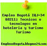 Empleo Bogotá IQJ-34 &8211; Tecnicos o tecnologos en hoteleria y turismo Turismo