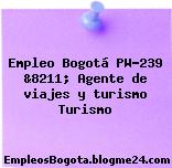 Empleo Bogotá PW-239 &8211; Agente de viajes y turismo Turismo