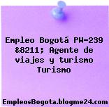Empleo Bogotá PW-239 &8211; Agente de viajes y turismo Turismo