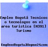 Empleo Bogotá Tecnicos o tecnologos en el area turistica [M391] Turismo