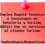 Empleo Bogotá Tecnicos o tecnologos en hoteleria y turismo &8211; Exp en servicio al cliente Turismo