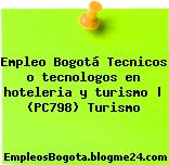 Empleo Bogotá Tecnicos o tecnologos en hoteleria y turismo | (PC798) Turismo